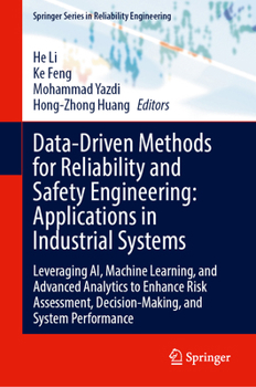 Data-Driven Methods for Reliability and Safety Engineering: Applications in Industrial Systems: Leveraging AI, Machine Learning, and Advanced ... (Springer Series in Reliability Engineering)