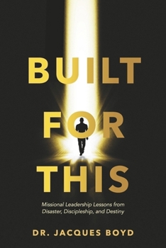 Paperback Built for This: Missional Leadership Lessons from Disaster, Discipleship, and Destiny Book