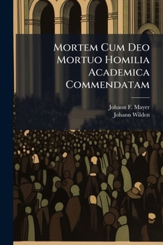 Mortem Cum Deo Mortuo Homilia Academica Commendatam...