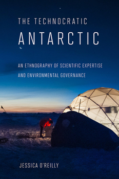 Paperback Technocratic Antarctic: An Ethnography of Scientific Expertise and Environmental Governance Book