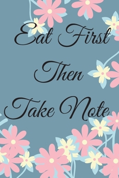 Eat First Then Take Note-2020 weight loss planner: 99-Day Sweary Funny Food & Exercise Journal Daily Weight Loss Log & Fitness (My Food Journal)