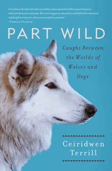 Paperback Part Wild: Caught Between the Worlds of Wolves and Dogs Book