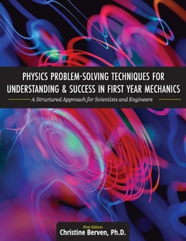 Paperback Physics Problem-Solving Techniques for Understanding and Success in First Year Mechanics: A Structured Approach for Scientists and Engineers Book