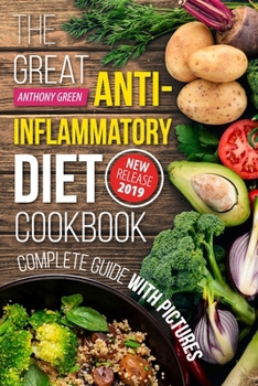 Paperback The Great Anti-Inflammatory Diet Cookbook: 80 Fast and Delicious Recipes to Reduce Inflammation Book