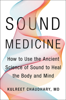 Hardcover Sound Medicine: How to Use the Ancient Science of Sound to Heal the Body and Mind Book