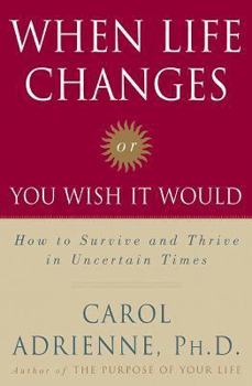 Hardcover When Life Changes or You Wish It Would: How to Survive and Thrive in Uncertain Times Book