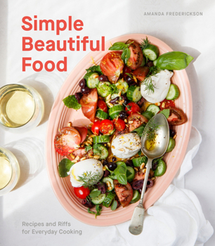 Hardcover Simple Beautiful Food: Recipes and Riffs for Everyday Cooking [A Cookbook] Book