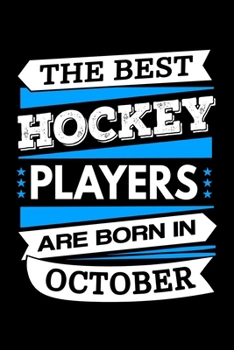 Paperback The Best Hockey Players Are Born In October Journal: Funny Hockey Notebook, Birthday Gift for Hockey Players Book