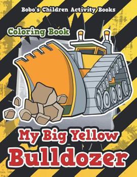 Paperback My Big Yellow Bulldozer Coloring Book