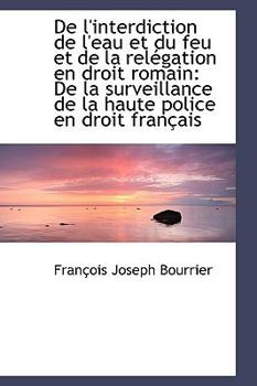 De L'Interdiction de L'Eau et du Feu et de la Rel?gation en Droit Romain : De la surveillance de la H