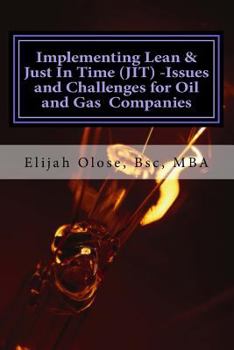 Paperback Implementing Lean & Just In Time (JIT) -Issues and Challenges for Oil and Gas Pr Book