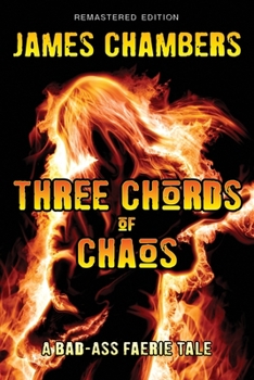 Three Chords of Chaos - Book  of the Bad-Ass Faerie Tale Series