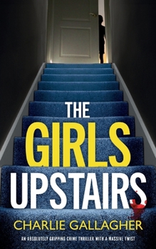 Paperback THE GIRLS UPSTAIRS an absolutely gripping crime thriller with a massive twist Book