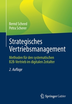 Strategisches Vertriebsmanagement: Methoden für den systematischen B2B-Vertrieb im digitalen Zeitalter