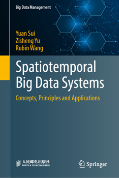 Hardcover Spatiotemporal Big Data Systems: Concepts, Principles and Applications Book