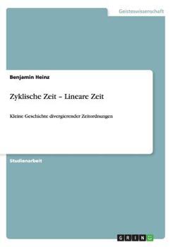 Paperback Zyklische Zeit - Lineare Zeit: Kleine Geschichte divergierender Zeitordnungen [German] Book