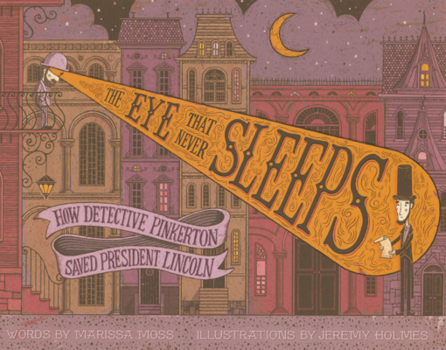 Eye That Never Sleeps: How Detective Pinkerton Saved President Lincoln