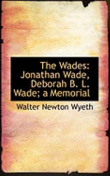 Paperback The Wades: Jonathan Wade, Deborah B. L. Wade; A Memorial Book