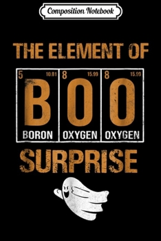 Composition Notebook: Boo The Element Of Surprise Funny Science Halloween  Journal/Notebook Blank Lined Ruled 6x9 100 Pages