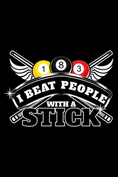I beat people with a stick: 6" x 9" 120 pages ruled Journal I 6x9 lined Notebook I Diary I Sketch I Journaling I Planner I pool & billiard lovers I funny sport