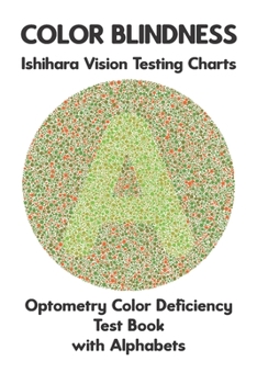 Paperback Color Blindness Ishihara Vision Testing Charts Optometry Color Deficiency Test Book With Alphabets: Ishihara Plates for Testing All Forms of Color Bli Book
