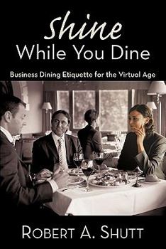 Paperback Shine While You Dine: "Business Dining Etiquette for the Virtual Age" Book