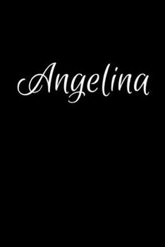 Angelina: Notebook Journal for Women or Girl with the name Angelina - Beautiful Elegant Bold & Personalized Gift - Perfect for Leaving Coworker Boss ... or Graduation - 6x9 Diary or A5 Notepad.