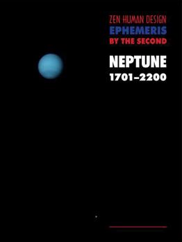 Paperback Zen Human Design Ephemeris by the Second: Neptune 1701-2200 Book