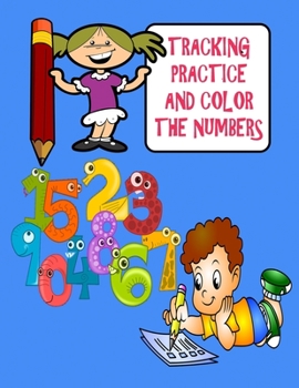Paperback Tracking, Practice and Color The Numbers: Comprehensive preschool number book with coloring and fun activities Book