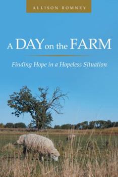 Paperback A Day on the Farm: Finding Hope in a Hopeless Situation Book