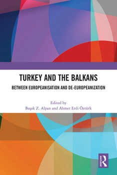Hardcover Turkey and the Balkans: Between Europeanisation and De-Europeanization Book