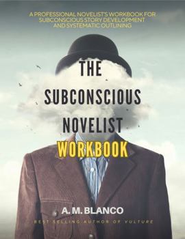 Paperback The Subconscious Novelist Workbook: A Professional Novelist's Workbook for Subconscious Story Development and Systematic Outlining Book