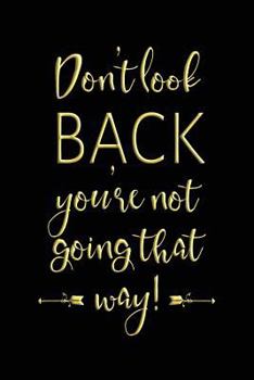 Paperback Don't Look Back You're Not Going That Way: Motivational Journal for Women Book