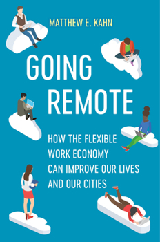 Hardcover Going Remote: How the Flexible Work Economy Can Improve Our Lives and Our Cities Book