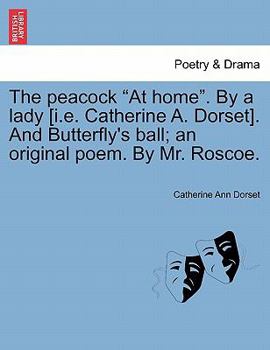 Paperback The Peacock at Home. by a Lady [I.E. Catherine A. Dorset]. and Butterfly's Ball; An Original Poem. by Mr. Roscoe. Book