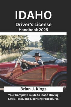 Paperback Idaho Driver's License Handbook 2025: Your Complete Guide to Idaho Driving Laws, Tests, and Licensing Procedures Book