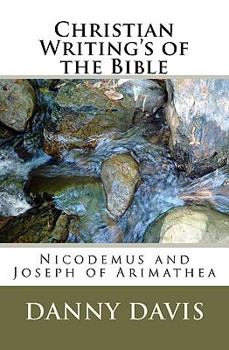 Paperback Christian Writing's Of The Bible: Nicodemus And Joseph Of Arimathea Book