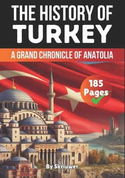The History of Turkey: A Grand Chronicle of Anatolia (The History of Countries)