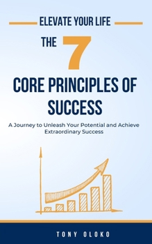 Paperback Elevate Your Life: The 7 Core Principles of Success Book