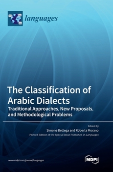 Hardcover The Classification of Arabic Dialects: Traditional Approaches, New Proposals, and Methodological Problems Book