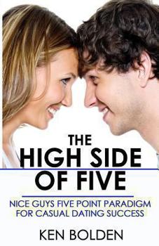 Paperback The High Side of Five: Nice Guys Five Point Paradigm for Casual Dating Success Book