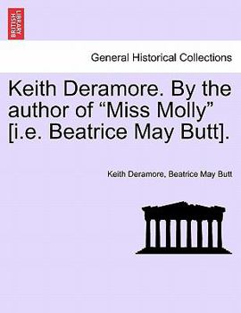 Paperback Keith Deramore. by the Author of "Miss Molly" [I.E. Beatrice May Butt]. Book
