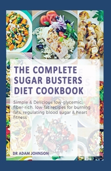 THE COMPLETE SUGAR BUSTERS DIET COOKBOOK: SIMPLE & DELICIOUS LOW-GLYCEMIC, FIBER-RICH, LOW-FAT RECIPES FOR BURNING FATS REGULATING BLOOD SUGAR & HEART FITNESS