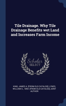 Hardcover Tile Drainage. Why Tile Drainage Benefits wet Land and Increases Farm Income Book
