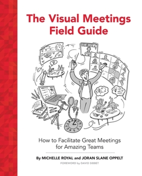 Paperback The Visual Meetings Field Guide: How to Facilitate Great Meetings for Amazing Teams Book