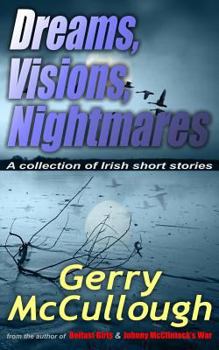 Paperback Dreams, Visions, Nightmares: A collection of eight literary and award-winning Irish stories Book