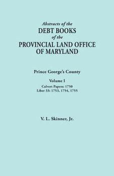 Paperback Abstracts of the Debt Books of the Provincial Land Office of Maryland: Prince George's County, Volume I. Calvert Papers, 1750; Liber 33: 1753, 1754, 1 Book