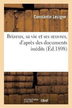 Paperback Brizeux, Sa Vie Et Ses Oeuvres, d'Après Des Documents Inédits [French] Book