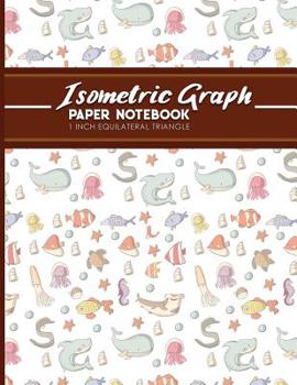 Paperback Isometric Graph Paper Notebook: 1 Inch Equilateral Triangle: For Drawing & Creative Work, Engineers, Artists, College Students, Cute Sea Creature Cove Book