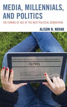 Paperback Media, Millennials, and Politics: The Coming of Age of the Next Political Generation Book